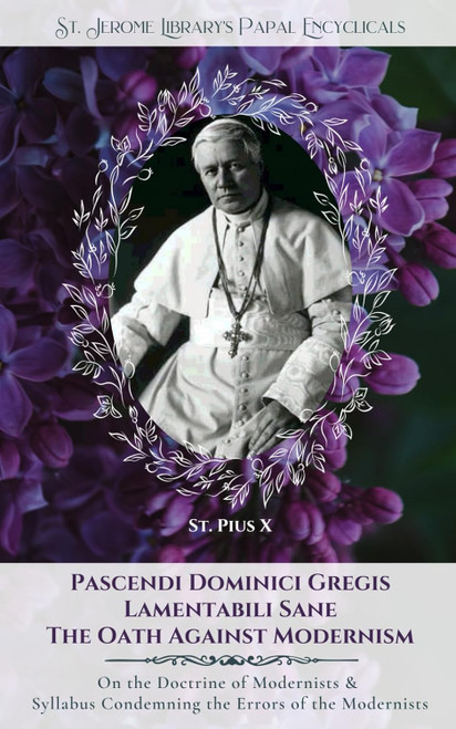 Pascendi Dominici Gregis: On the Doctrine of the Modernists & The Oath