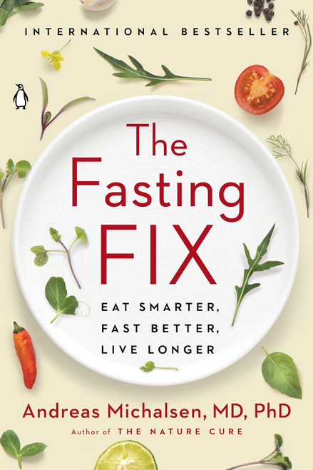 The Fasting Fix: Eat Smarter Fast Better Live Longer