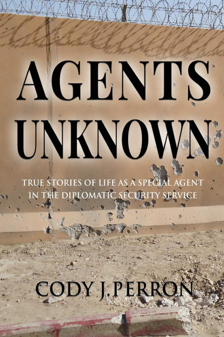 Agents Unknown: True Stories of Life as a Special Agent in the