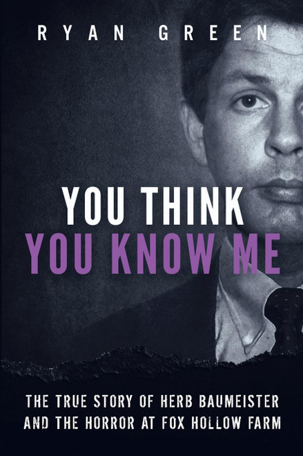 You Think You Know Me: The True Story of Herb Baumeister and the