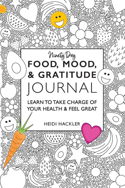 Food Mood & Gratitude Journal: Learn to Take Charge of Your Health &
