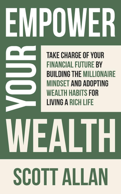 Empower Your Wealth: Take Charge of Your Financial Future by Building