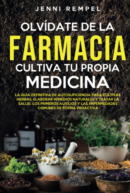 Olv?ídate De La Farmacia - Cultiva Tu Propia Medicina