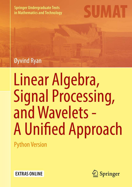 Linear Algebra Signal Processing and Wavelets - A Unified Approach: