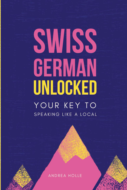 Swiss German Unlocked: Your key to speaking like a local