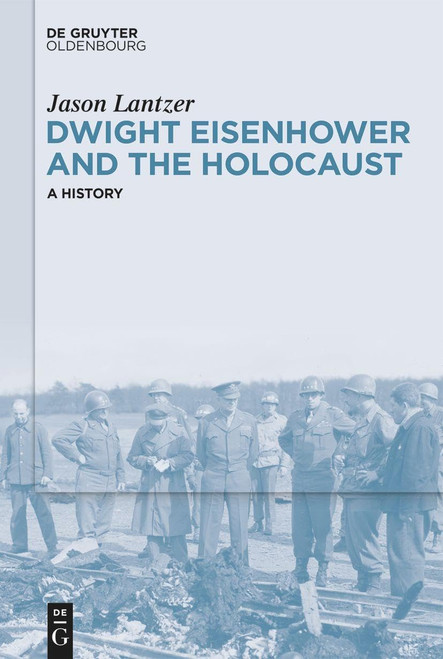 Dwight Eisenhower and the Holocaust: A History