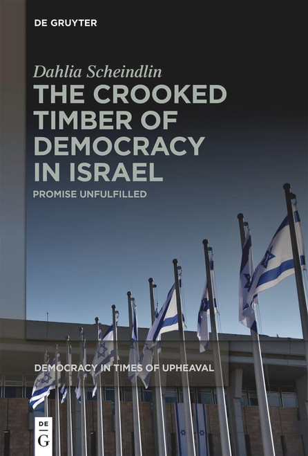 The Crooked Timber of Democracy in Israel: Promise Unfulfilled