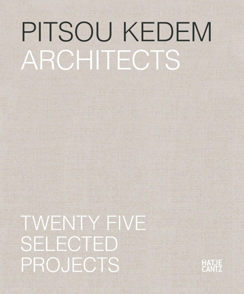 Pitsou Kedem Architects: Twenty-Five Selected Projects