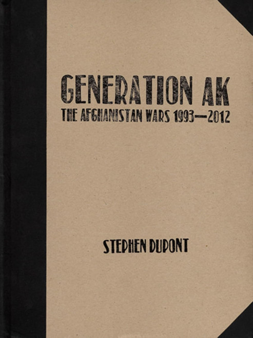 Stephen Dupont: Generation AK The Aghanistan Wars 1993-2012