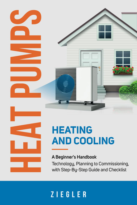 Heat Pumps - Heating and Cooling - A Beginner's Handbook - Technology