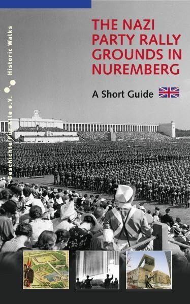 The Nazi Party Rally Grounds in Nuremberg: A Short Guide