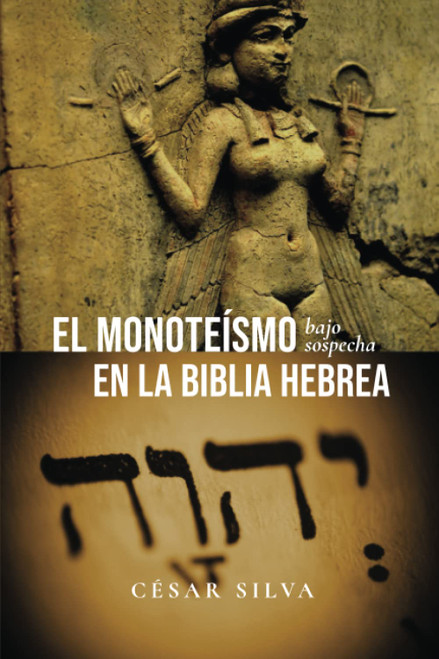 El Monoteismo Bajo Sospecha En La Biblia Hebrea [Spanish Edition]