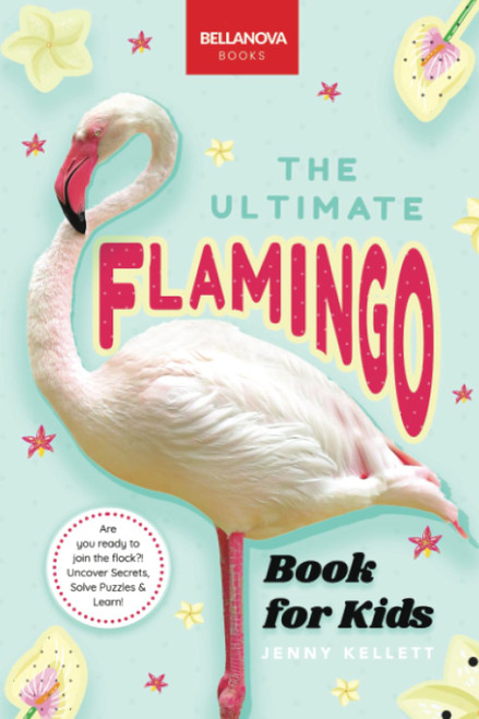 Flamingos: The Ultimate Flamingo Book for Kids: 100+ Amazing Flamingo