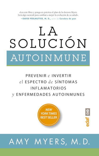 La solucion autoinmune: Prevenir e invertir el espectro de sintomas y