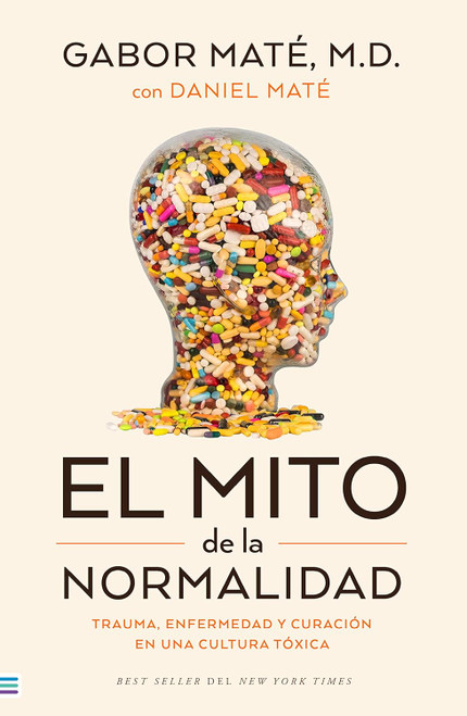 El mito de la normalidad: Trauma enfermedad y sanacion en una cultura