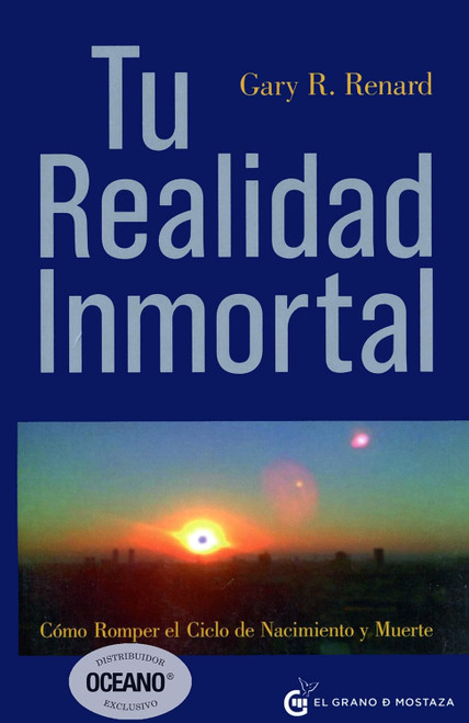 Tu realidad inmortal: Como romper el ciclo de nacimiento y muerte