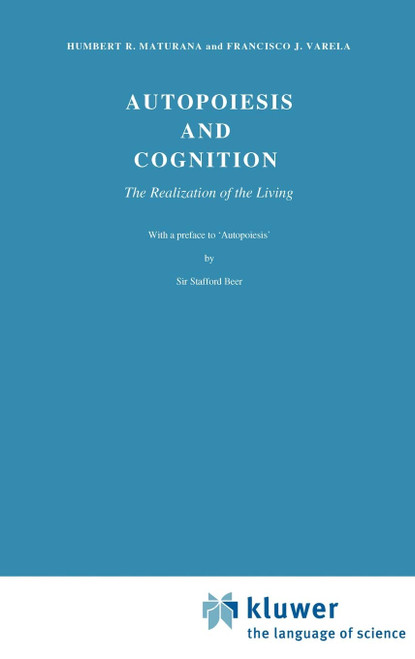 Autopoiesis and Cognition: The Realization of the Living