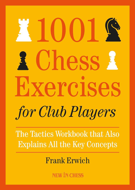 1001 Chess Exercises for Club Players: The Tactics Workbook that Also