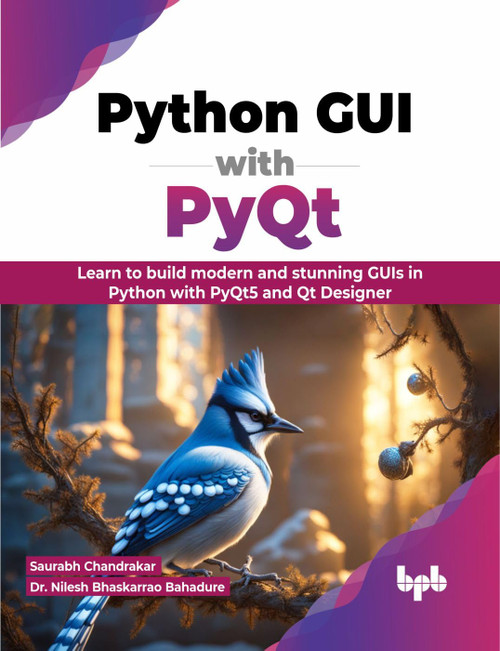 Python GUI with PyQt: Learn to build modern and stunning GUIs in