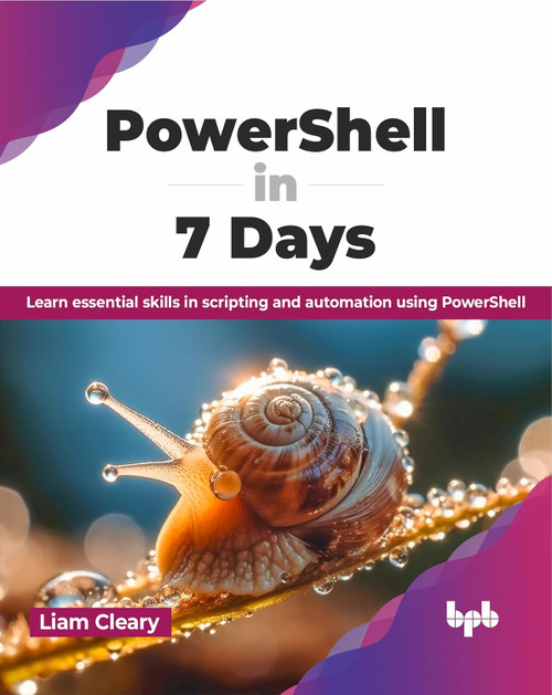 PowerShell in 7 Days: Learn essential skills in scripting and