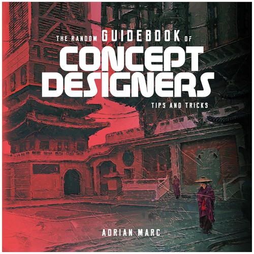 The Random Guidebook of Concept Designers: Tips and Tricks