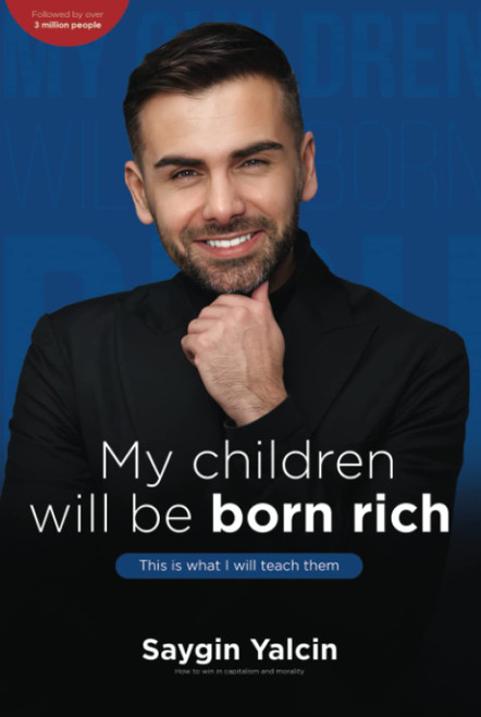 My children will be born rich. This is what I will teach them.: How