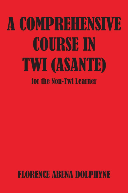 A Comprehensive Course in Twi Asante for the Non-Twi Learner