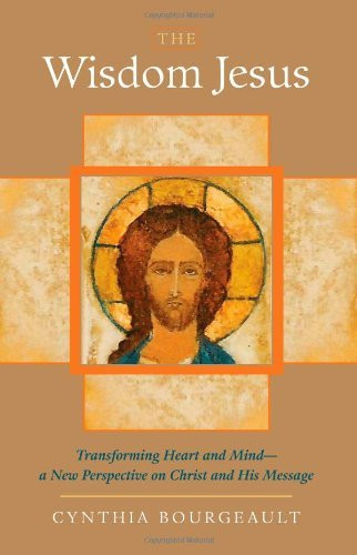 The Wisdom Jesus: Transforming Heart and Mind A New Perspective on