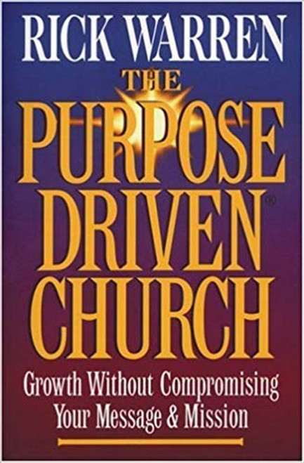 The Purpose-driven Church: Growth Without Compromising Your Message