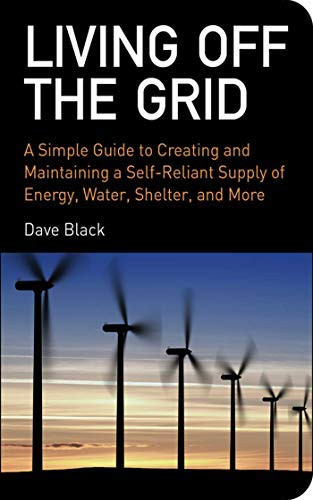 Living Off the Grid: A Simple Guide to Creating and Maintaining a