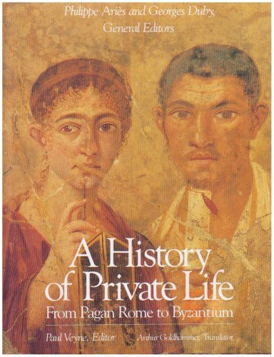 History of Private Life Volume I: From Pagan Rome to Byzantium