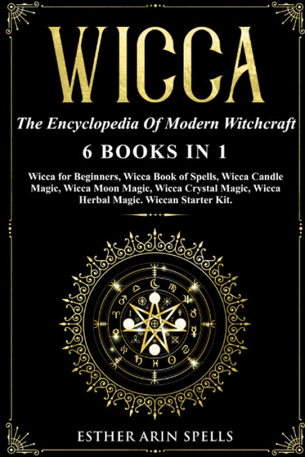 Wicca: The Encyclopedia Of Modern Witchcraft. 6 books in1: Wicca for