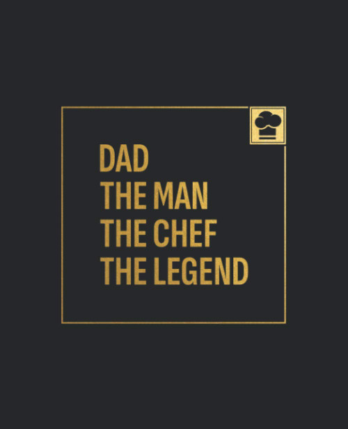 Dad. The Man. The Chef. The Legend.