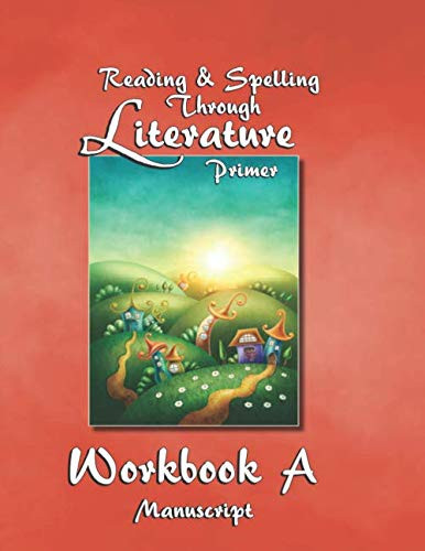 Reading & Spelling Through Literature Primer Workbook A - Manuscript