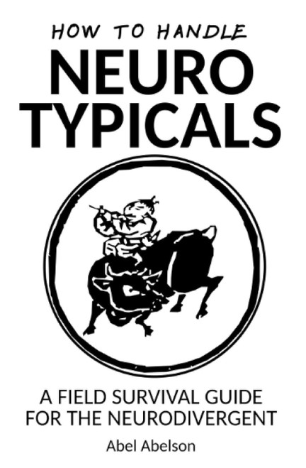 How to handle neurotypicals: A field survival guide for the