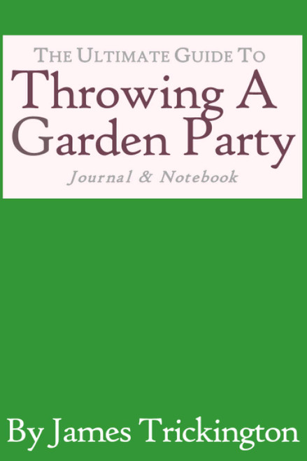 The Ultimate Guide to Throwing a Garden Party - Journal & Notebook