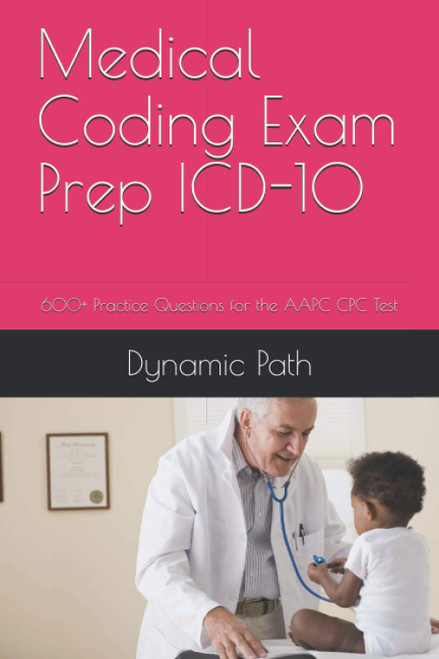 Medical Coding Exam Prep ICD-10: 600+ Practice Questions for the AAPC