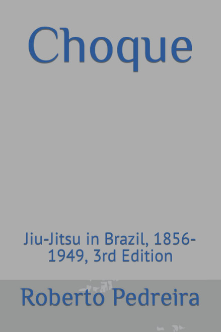 Choque: Jiu-Jitsu in Brazil 1856-1949