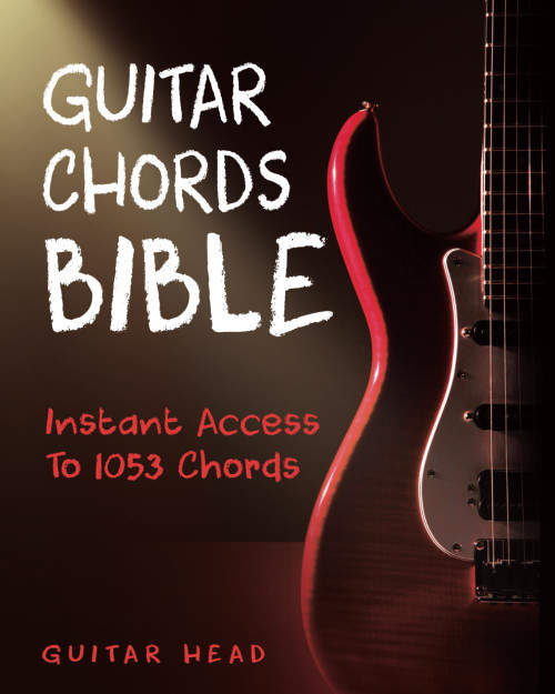 Guitar Chords Bible: Instant Access To 1053 Chords