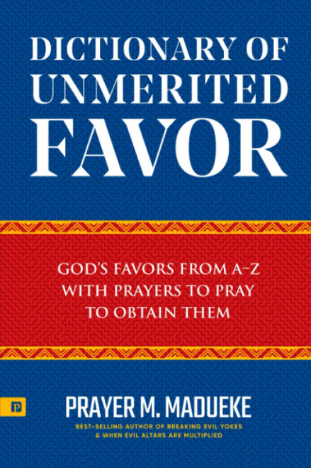 Dictionary of Unmerited Favor: God's Favors from A-Z With Prayers to