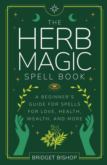 The Herb Magic Spell Book: A Beginner's Guide For Spells for Love