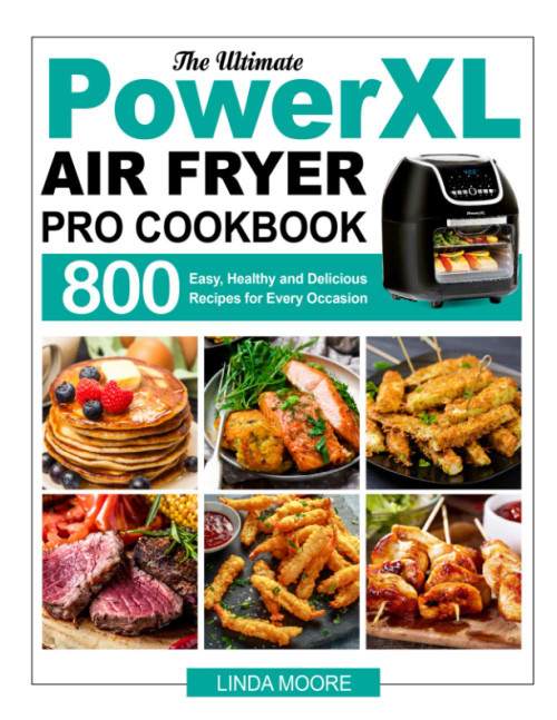 The Ultimate PowerXL Air Fryer Pro Cookbook
