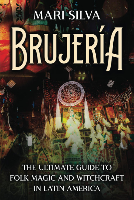 Brujer+¡a: The Ultimate Guide to Folk Magic and Witchcraft in Latin