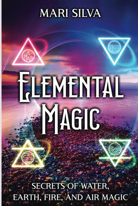 Elemental Magic: Secrets of Water Earth Fire and Air Magic