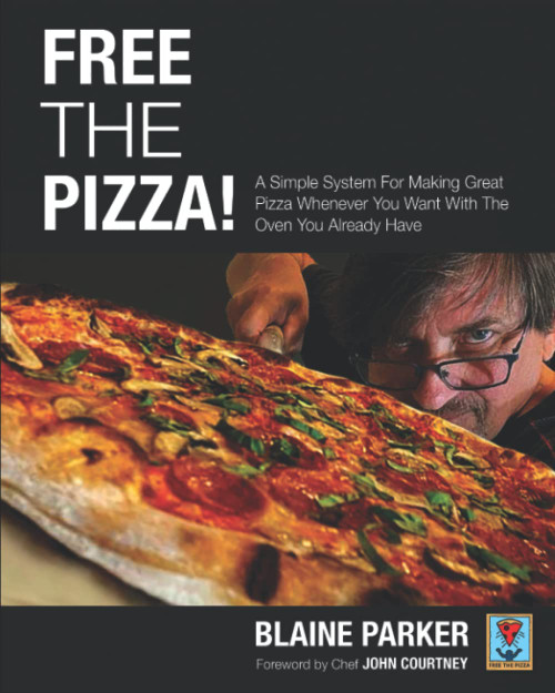 Free The Pizza: A Simple System For Making Great Pizza Whenever You