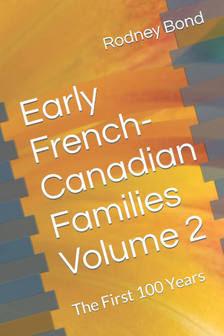 Early French-Canadian Families Volume 2: The First 100 Years