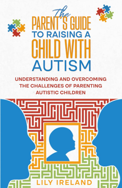The Parent's Guide to Raising a Child With Autism