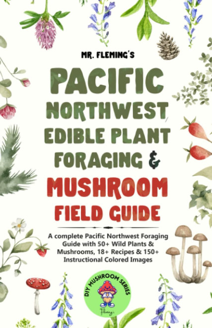 Pacific Northwest Edible Plant Foraging & Mushroom Field Guide