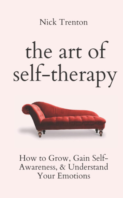 The Art of Self-Therapy: How to Grow Gain Self-Awareness and