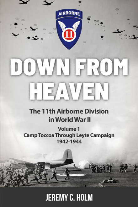Down From Heaven: The 11th Airborne Division in World War II: Volume